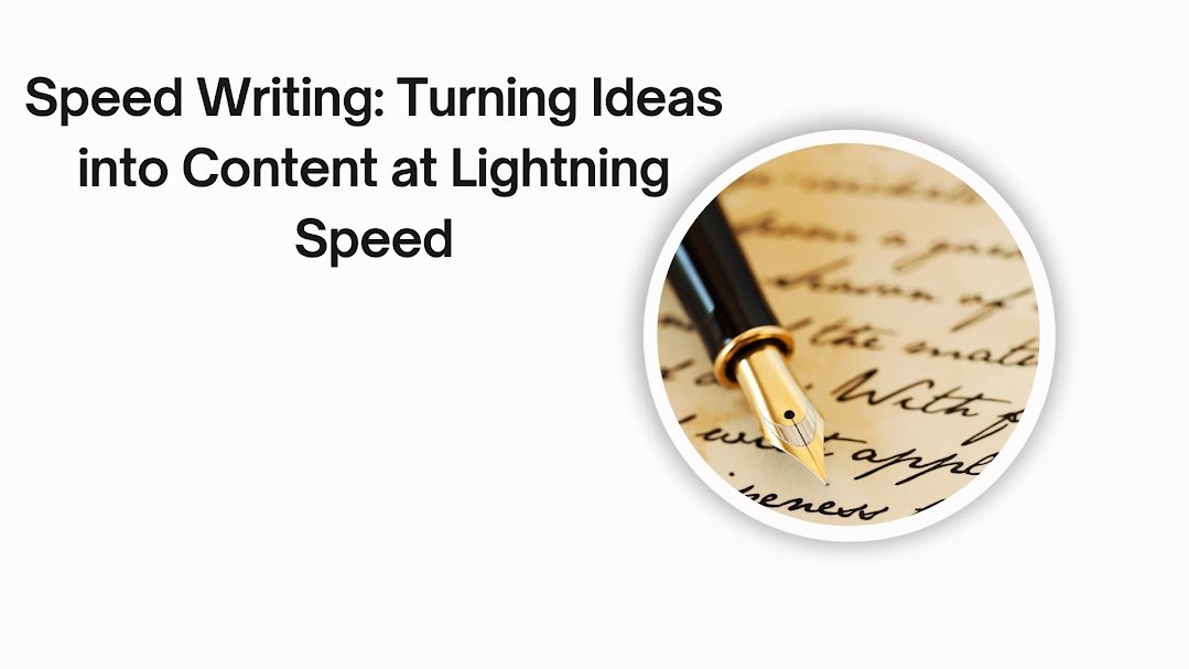 Speed Writing Turning Ideas into Content at Lightning Speed