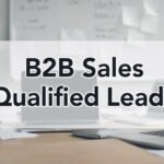How to Identify High-Value B2B Sales Qualified Leads in 2025
