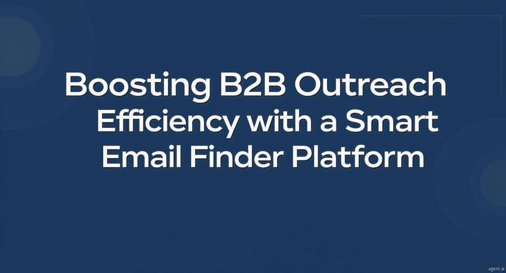 Boosting B2B Outreach Efficiency with a Smart Email Finder Platform