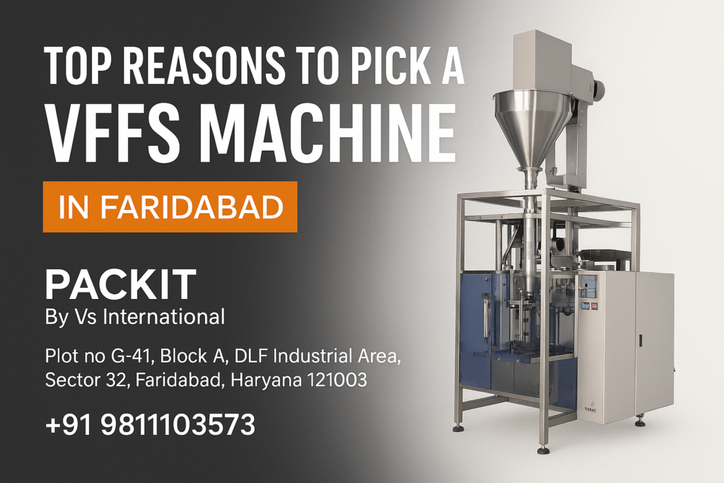 Top Reasons to Pick a VFFS Machine in Faridabad