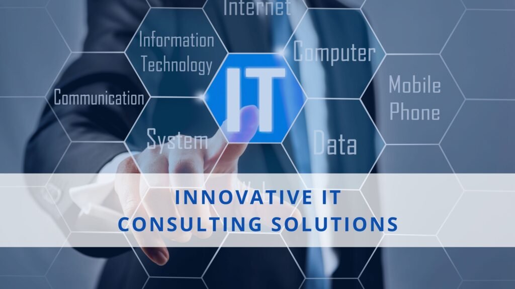 Innovative IT Consulting Solutions Fueling Enterprise Growth