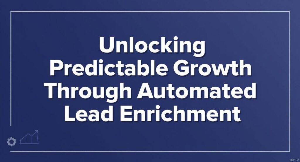 Unlocking Predictable Growth Through Automated Lead Enrichment