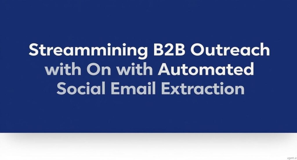Streamlining B2B Outreach with Automated Social Email Extraction