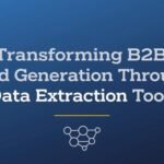 Transforming B2B Lead Generation Through Data Extraction Tools