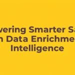 Powering Smarter Sales with Data Enrichment Intelligence