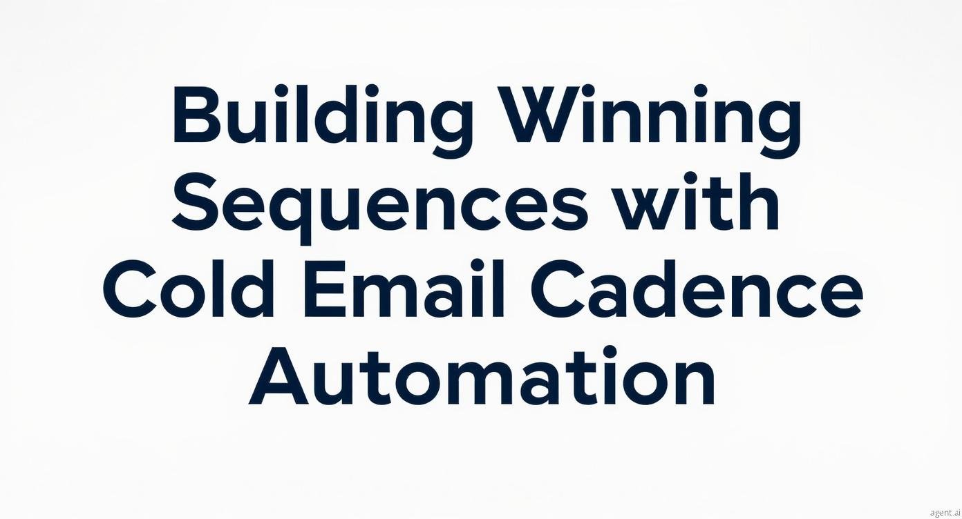 Building Winning Sequences with Cold Email Cadence Automation