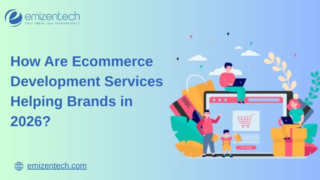 How Are Ecommerce Development Services Helping Brands in 2026?