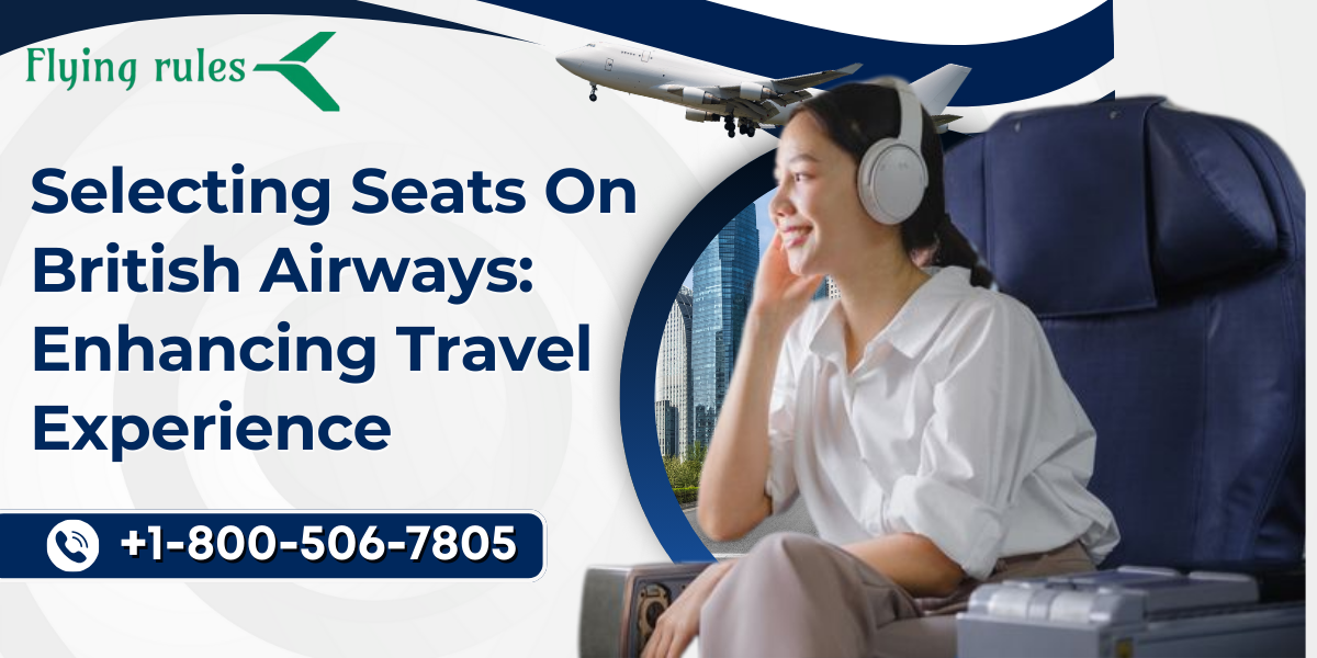 Selecting Seats On British Airways: Enhancing Travel Experience