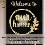 How to Choose Weather-Resistant Materials for Your Outdoor Name Board