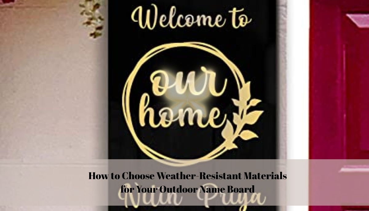 How to Choose Weather-Resistant Materials for Your Outdoor Name Board