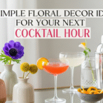 Simple Floral Decor Ideas for Your Next Cocktail Hour