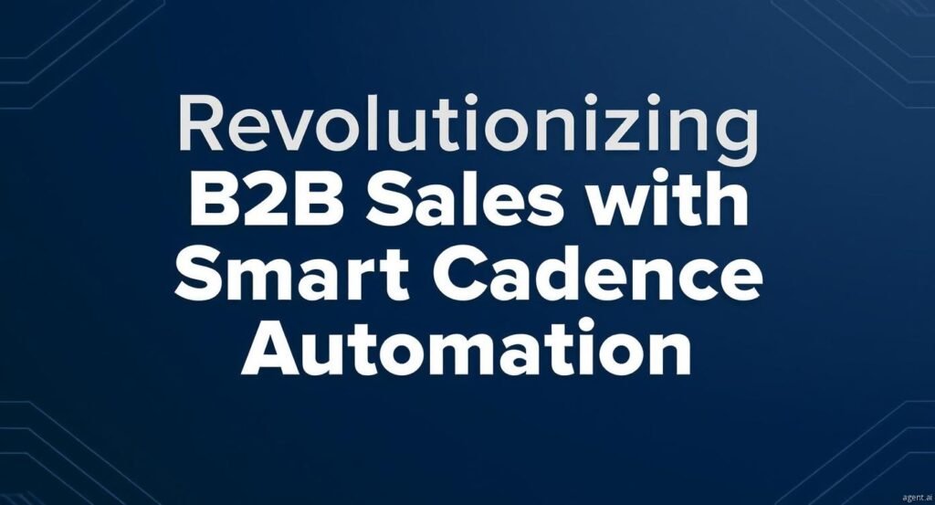 Revolutionizing B2B Sales with Smart Cadence Automation
