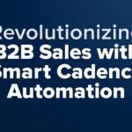 Revolutionizing B2B Sales with Smart Cadence Automation
