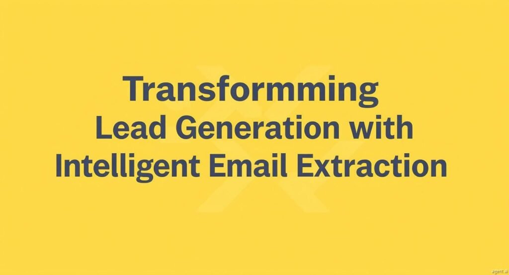 Transforming Lead Generation with Intelligent Email Extraction