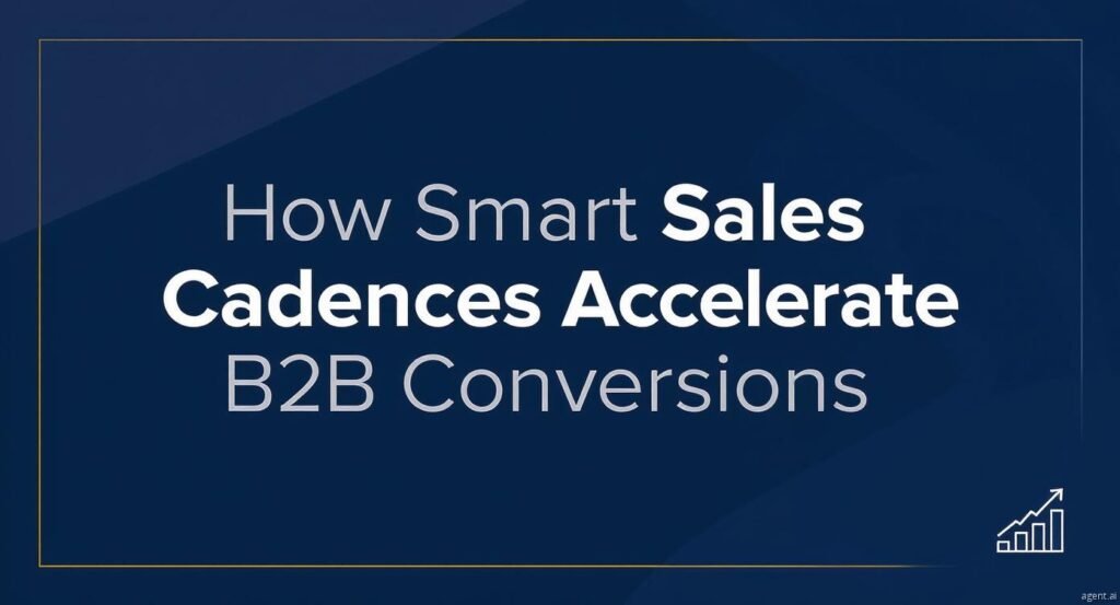How Smart Sales Cadences Accelerate B2B Conversions