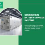 Why Are Commercial Battery Storage Systems Becoming So Important for Businesses Today?