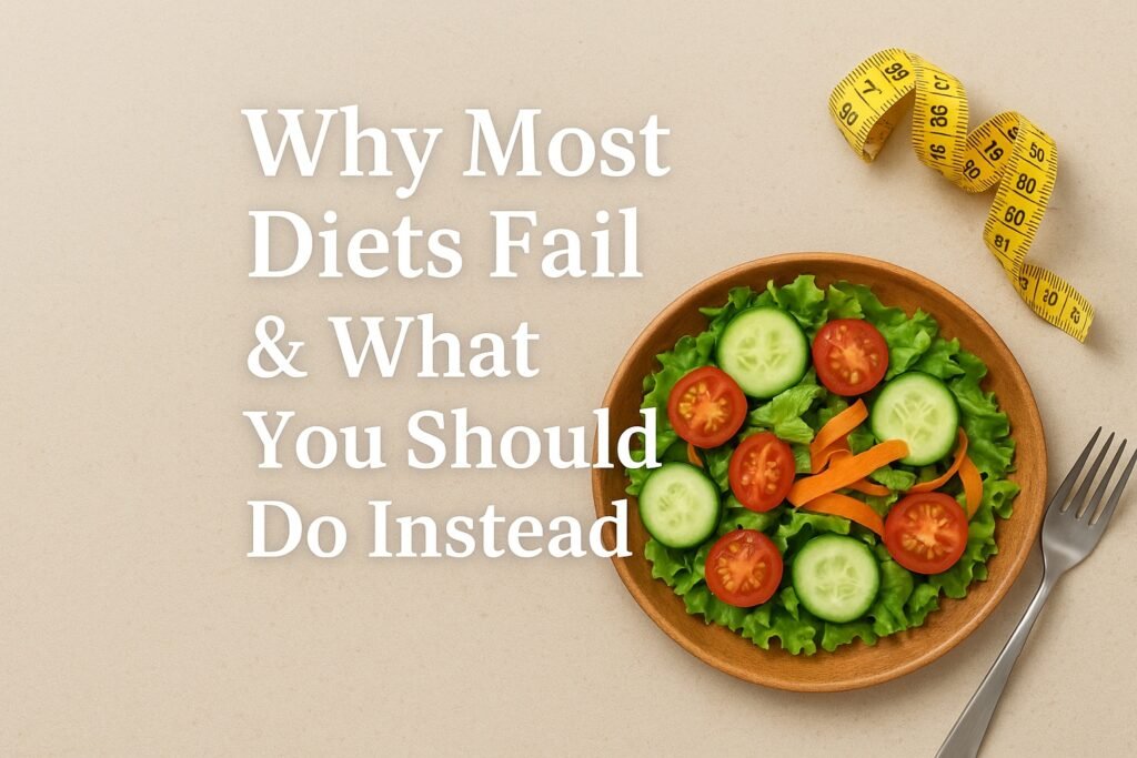 Why Most Diets Fail & What You Should Do Instead